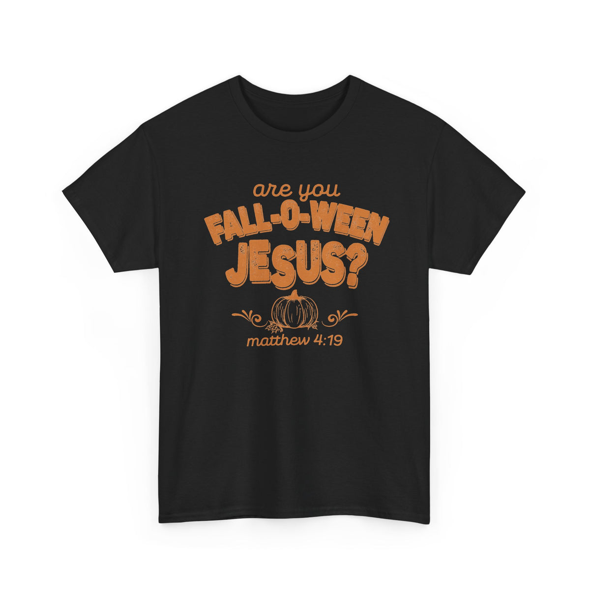 Are You Fall-O-Ween Jesus? T-Shirt | Pumpkin Script, Matthew 4:19, Autumn Faith Tee